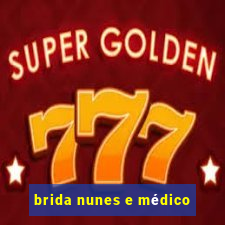 brida nunes e médico